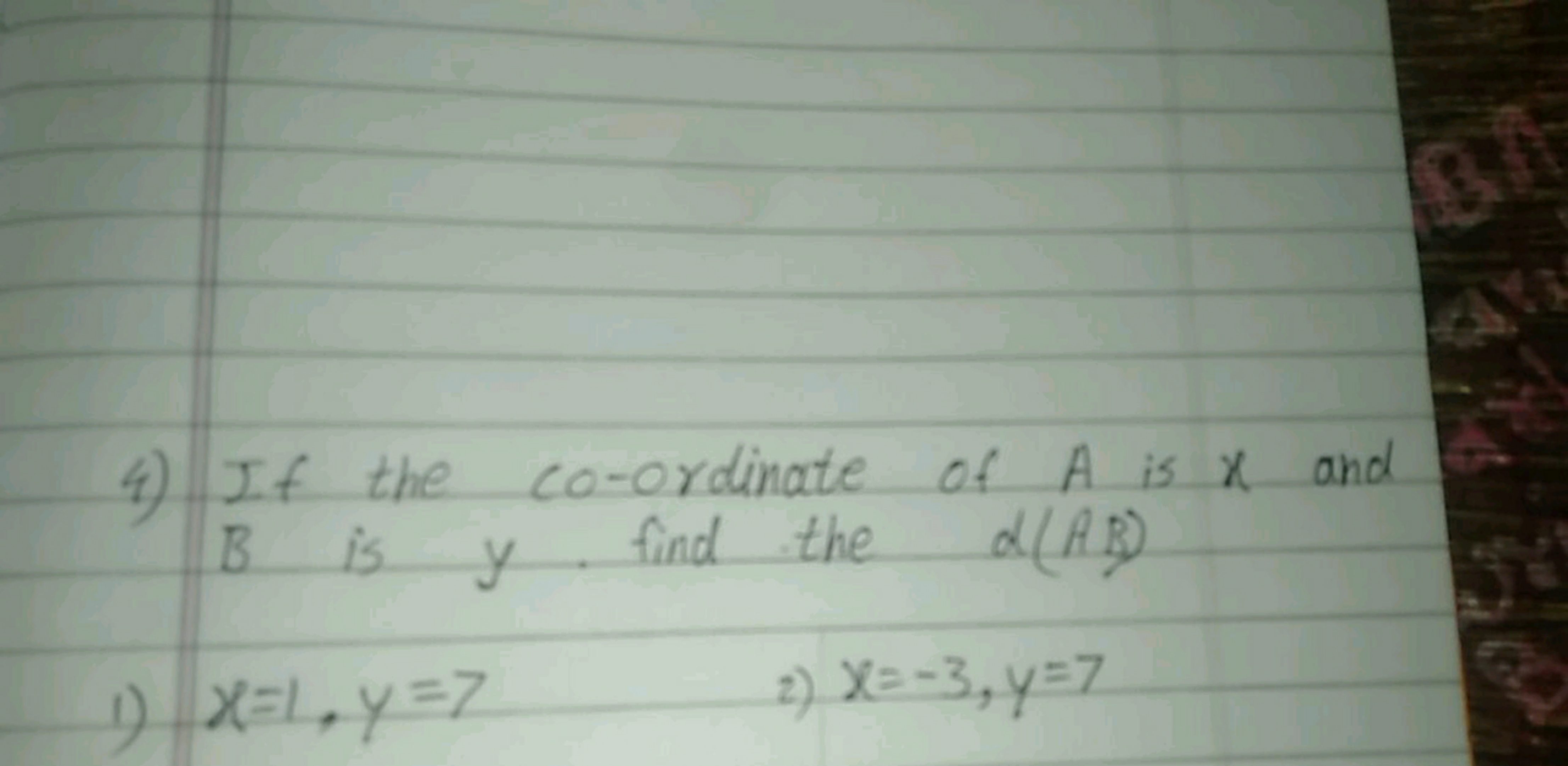 4) If the co-ordinate of A is x and
B is y find the d(AB).
1) X=1,y=7
