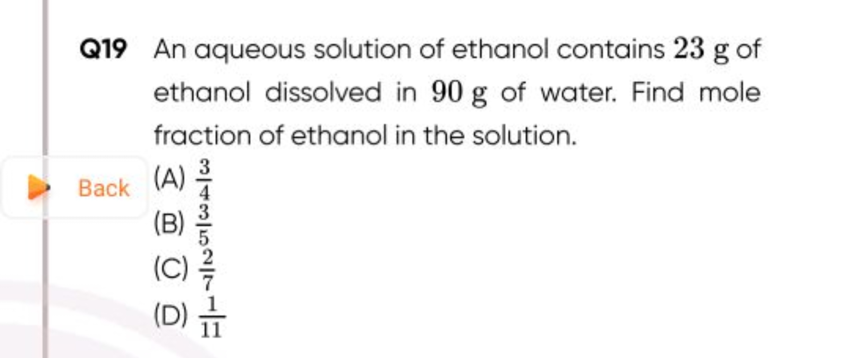 Q19 An aqueous solution of ethanol contains 23 g of ethanol dissolved 