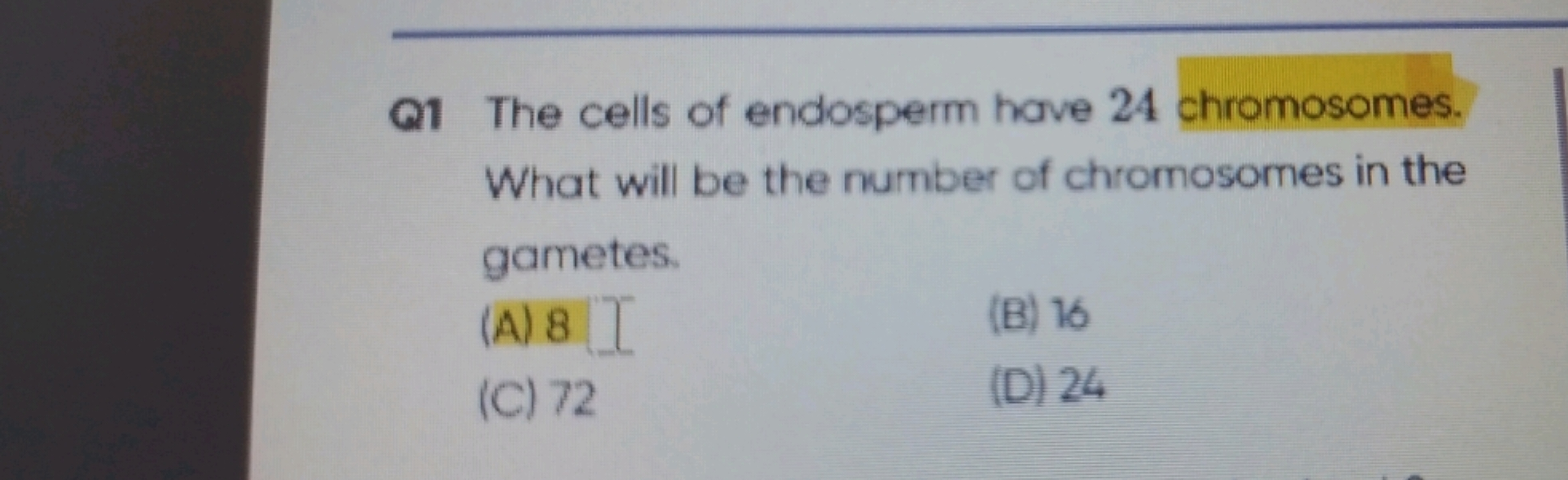 Q1 The cells of endosperm have 24 chromosomes. What will be the number