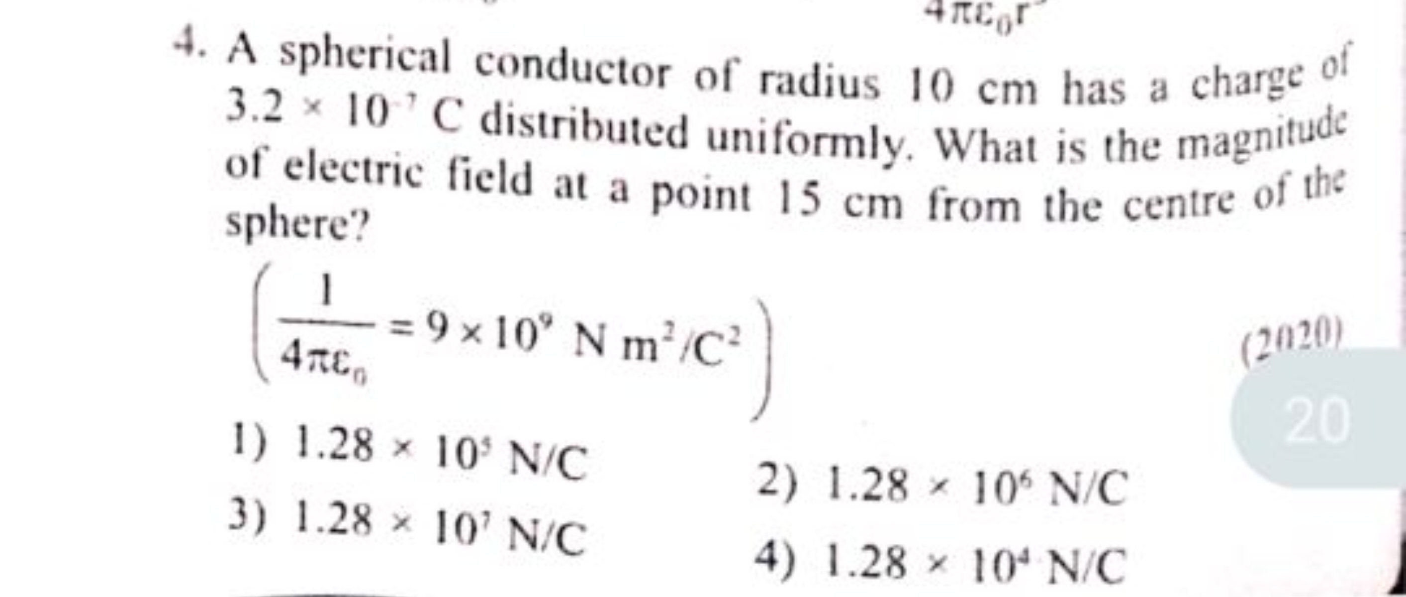 4. A spherical conductor of radius 10 cm has a charge of 3.2×10−7C dis