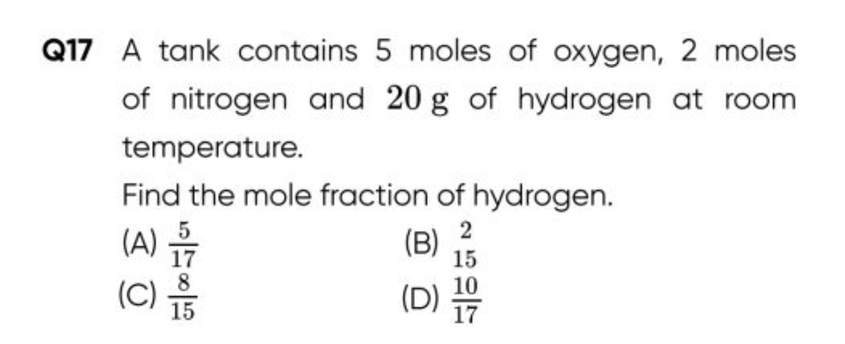 Q17 A tank contains 5 moles of oxygen, 2 moles of nitrogen and 20 g of