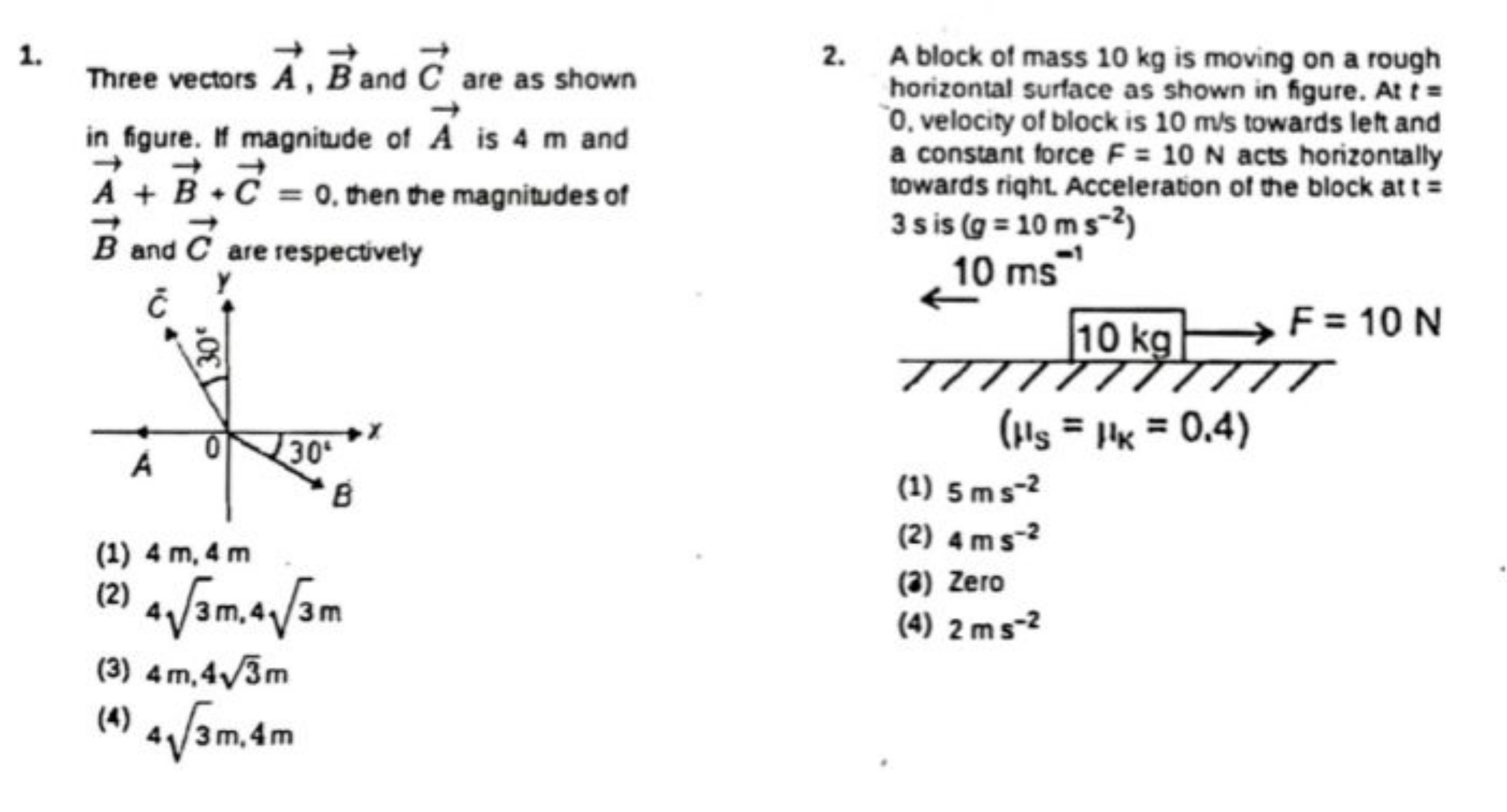 1.

Three vectors A,B and C are as shown in figure. If magnitude of A 