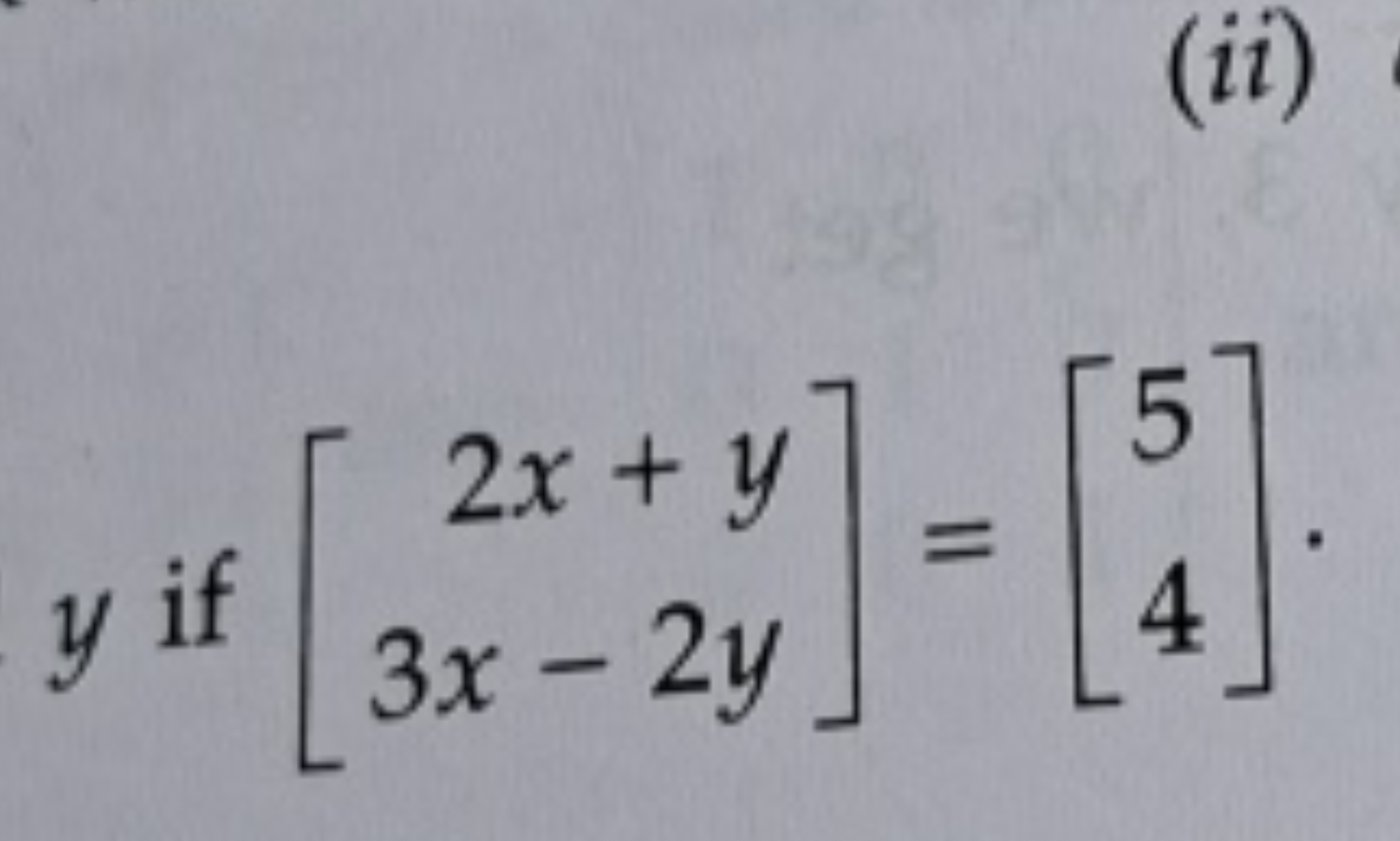 (ii)
y if [2x+y3x−2y​]=[54​]