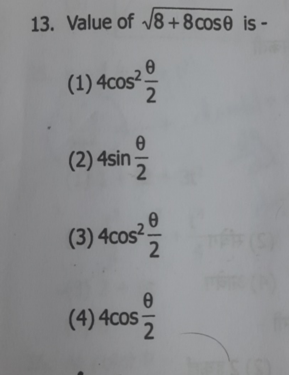 13. Value of 8+8cosθ​ is -
(1) 4cos22θ​
(2) 4sin2θ​
(3) 4cos22θ​
(4) 4