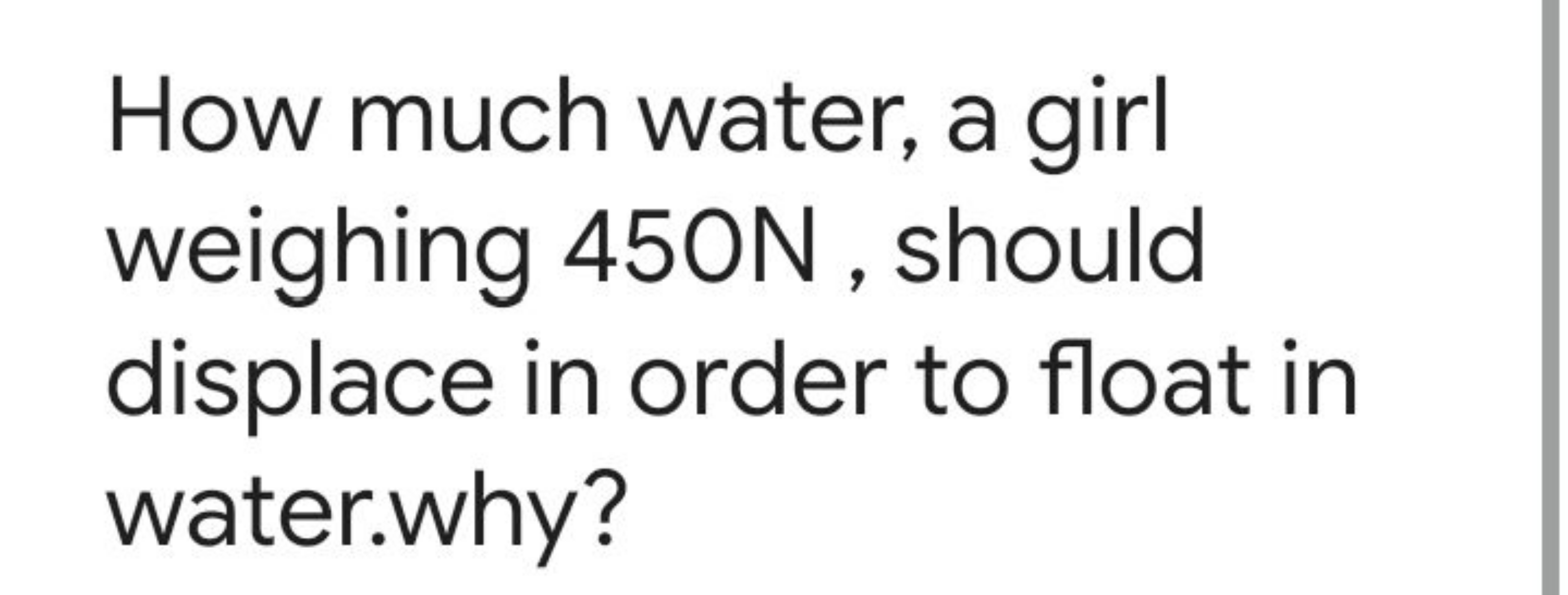 How much water, a girl weighing 450 N , should displace in order to fl