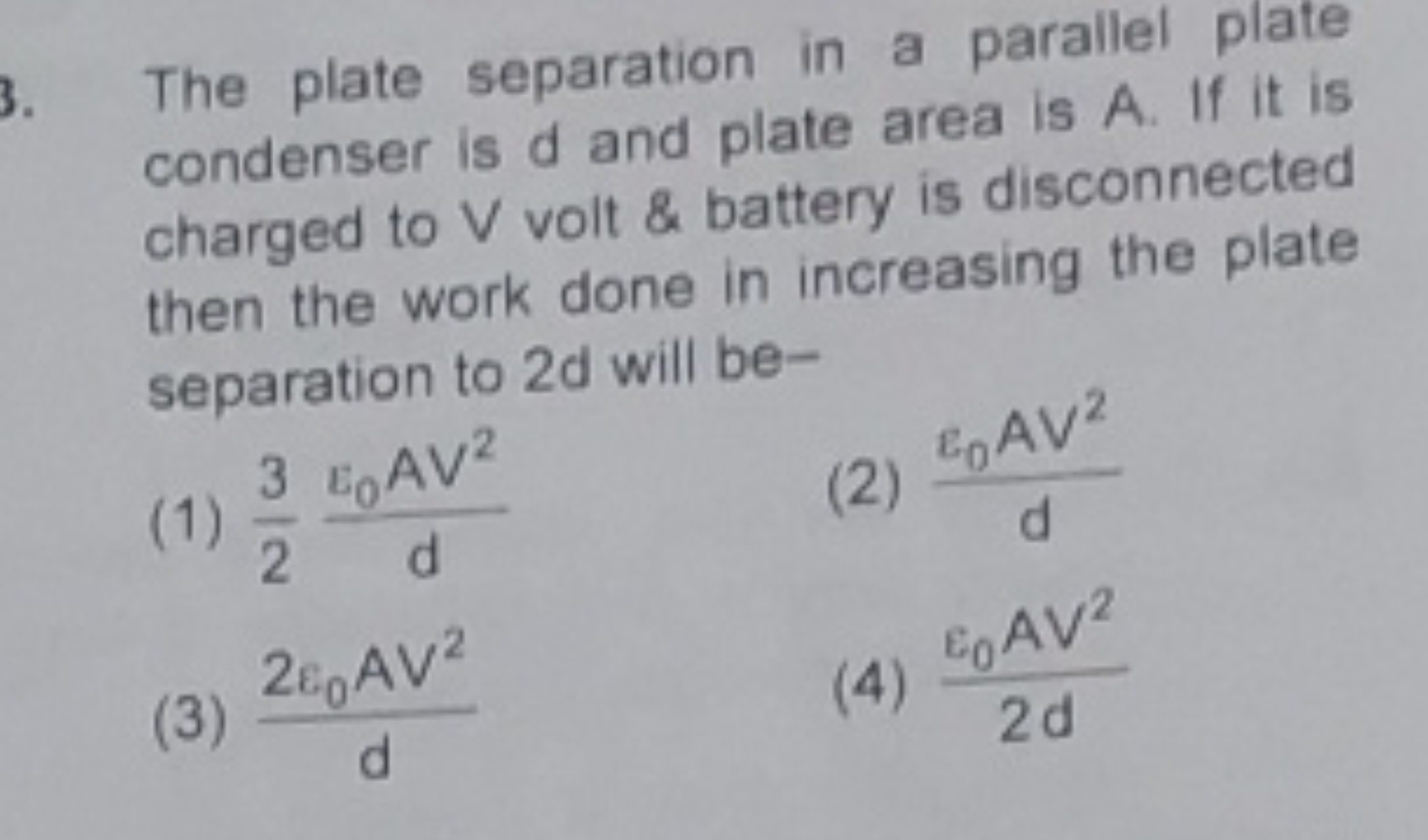 The plate separation in a parallel plate condenser is d and plate area