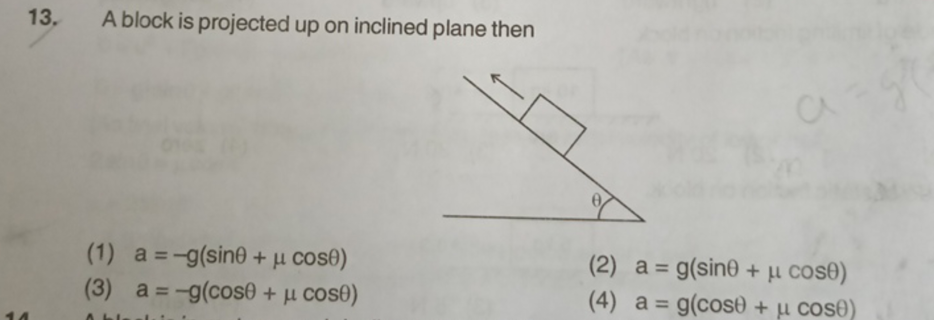 13. A block is projected up on inclined plane then
(1) a=−g(sinθ+μcosθ