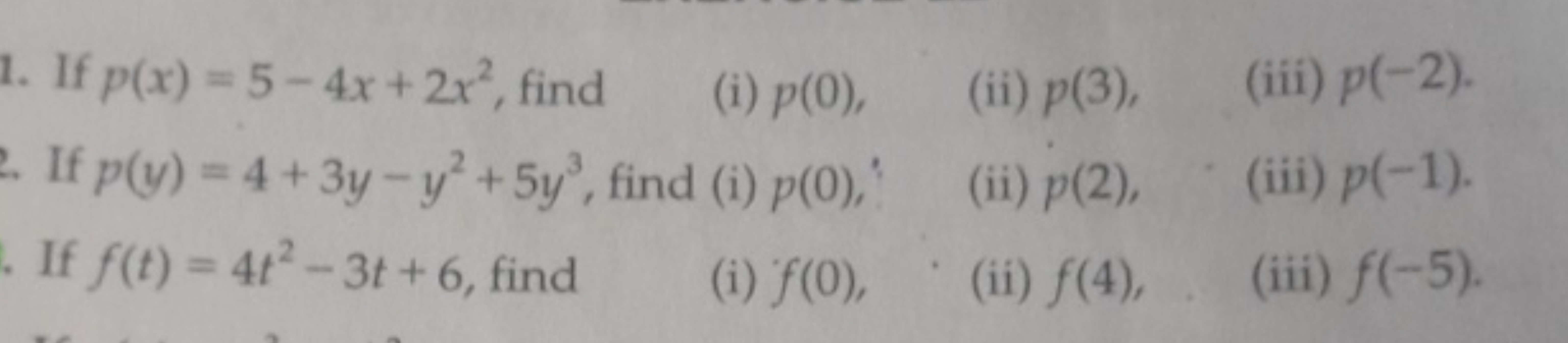 1. If p(x)=5−4x+2x2, find
(i) p(0),
(ii) p(3),
(iii) p(−2).

If p(y)=4