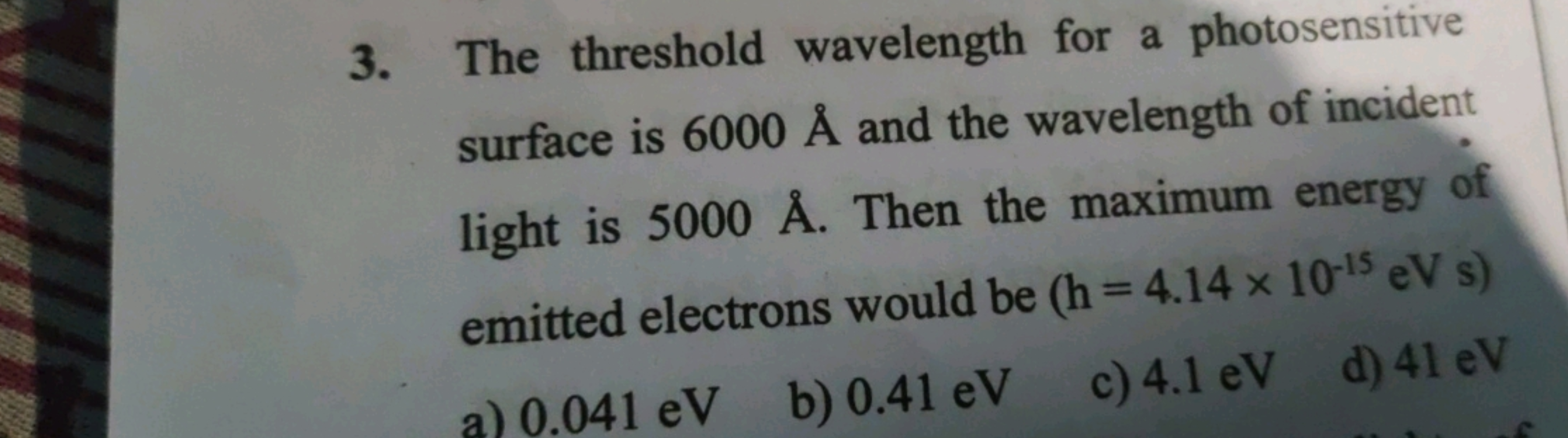 3. The threshold wavelength for a photosensitive surface is 6000A˚ and