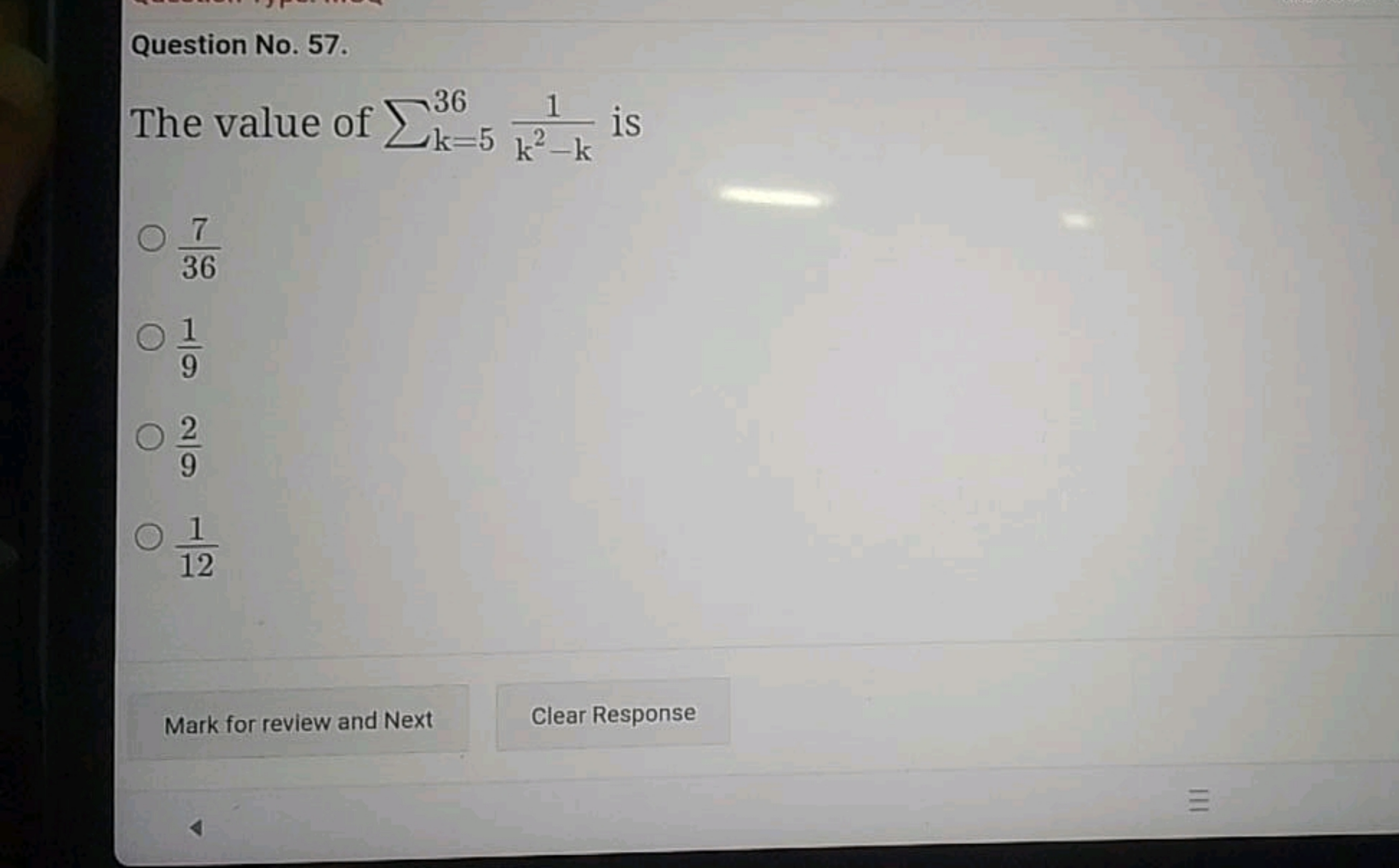 Question No. 57.
The value of ∑k=536​k2−k1​ is
367​
91​
92​
121​
Mark 