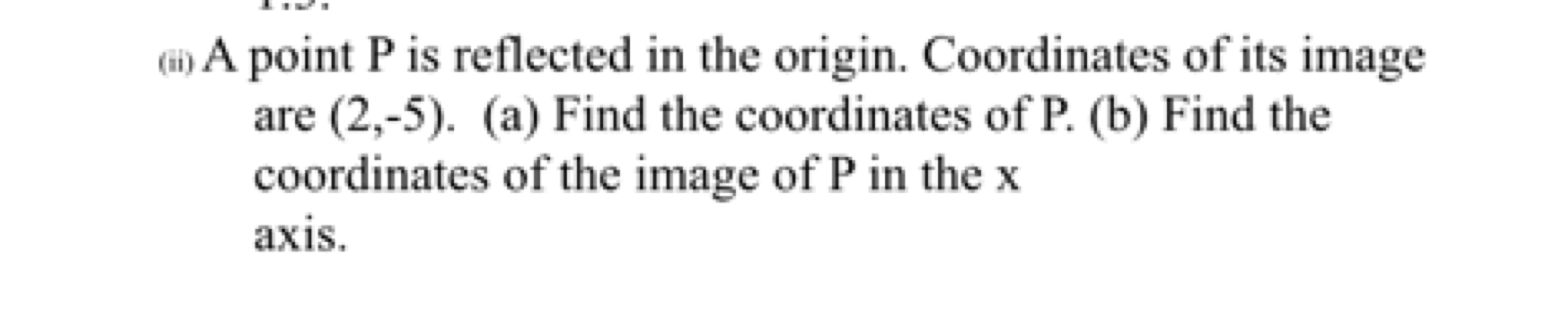 (ii) A point P is reflected in the origin. Coordinates of its image ar