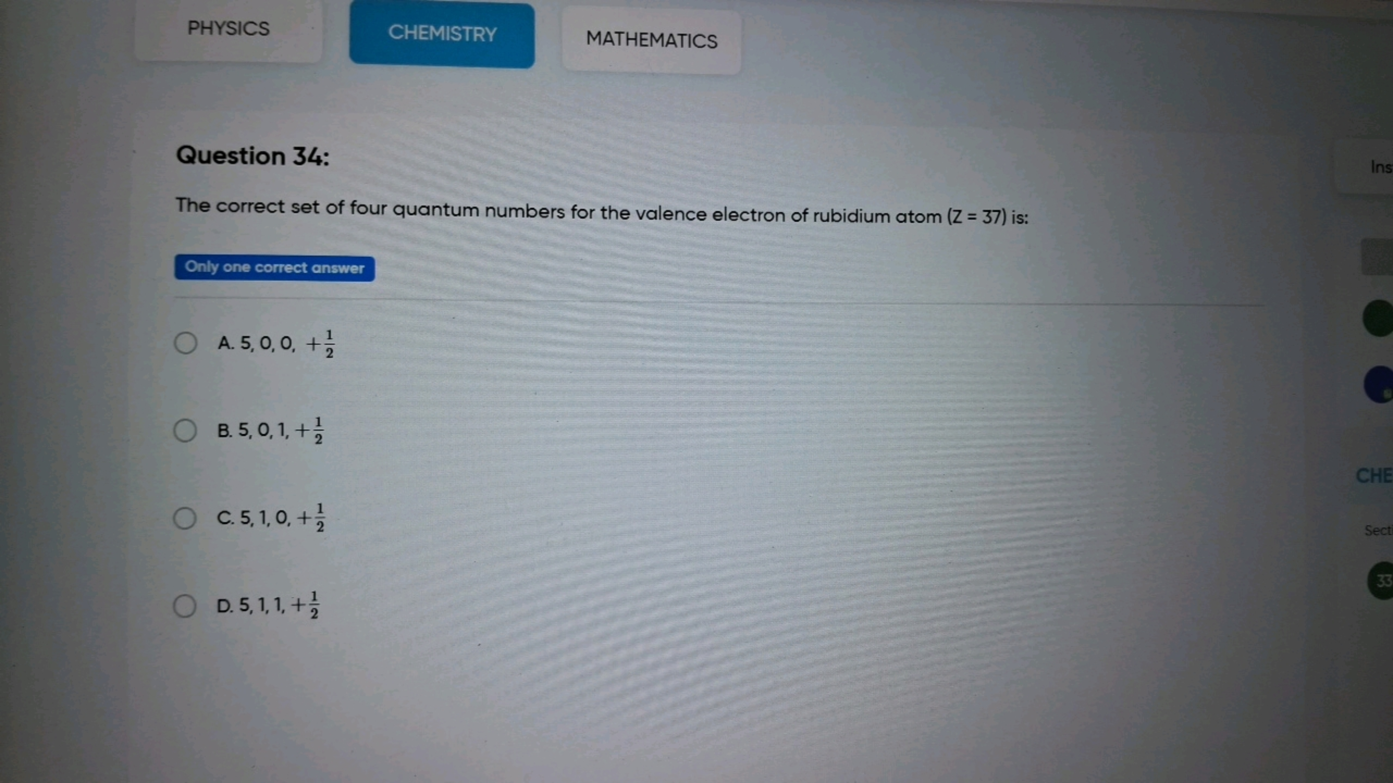 PHYSICS
CHEMISTRY
MATHEMATICS
Question 34:
The correct set of four qua