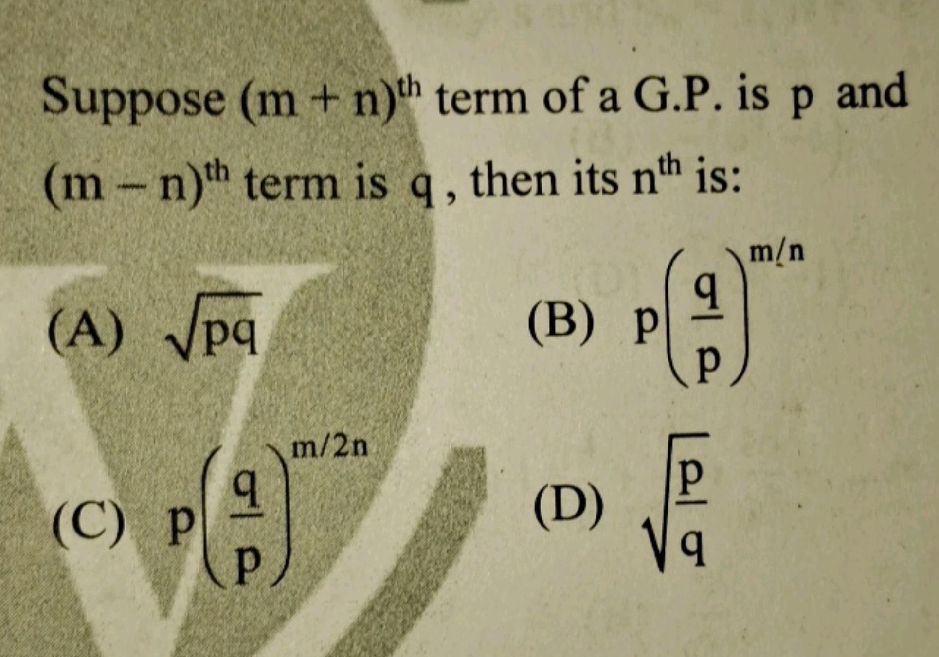 Suppose (m+n)th  term of a G.P. is p and (m−n)th  term is q , then its