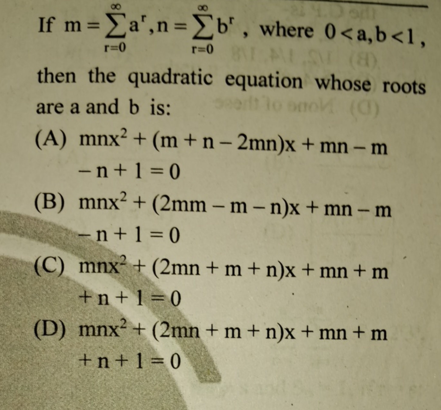 If m=∑r=0∞​ar,n=∑r=0∞​br, where 0<a,b<1 then the quadratic equation wh