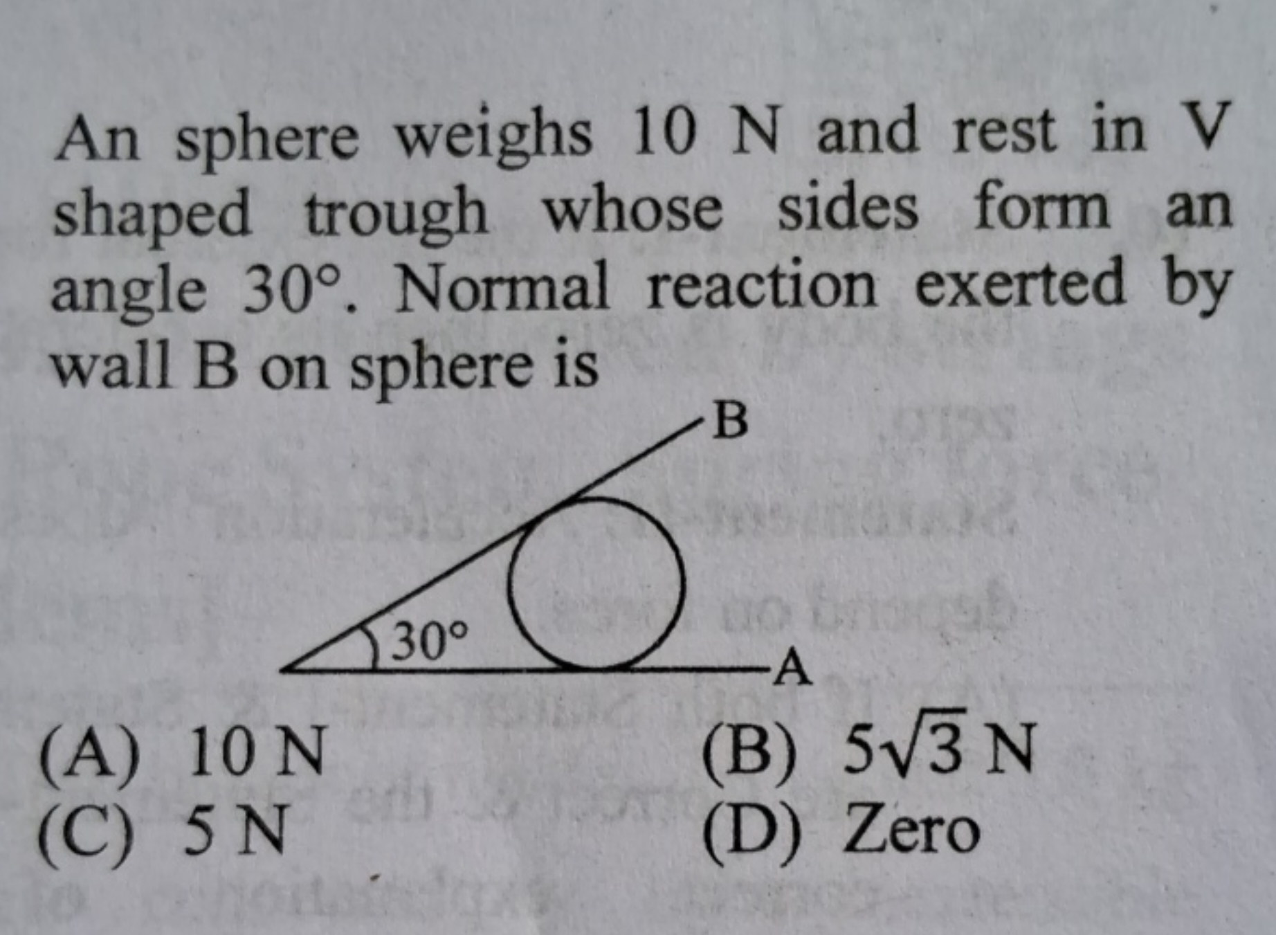 An sphere weighs 10 N and rest in V shaped trough whose sides form an 