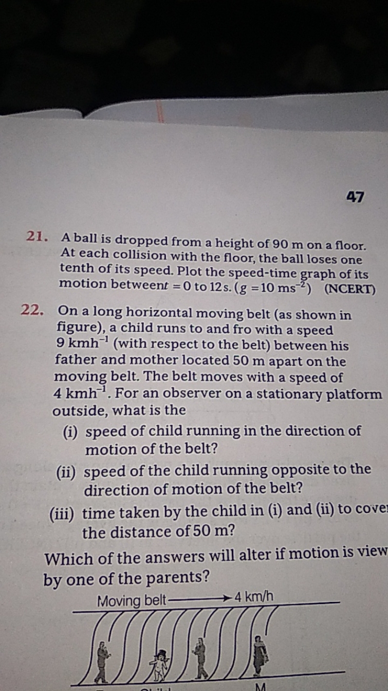 47
21. A ball is dropped from a height of 90 m on a floor. At each col