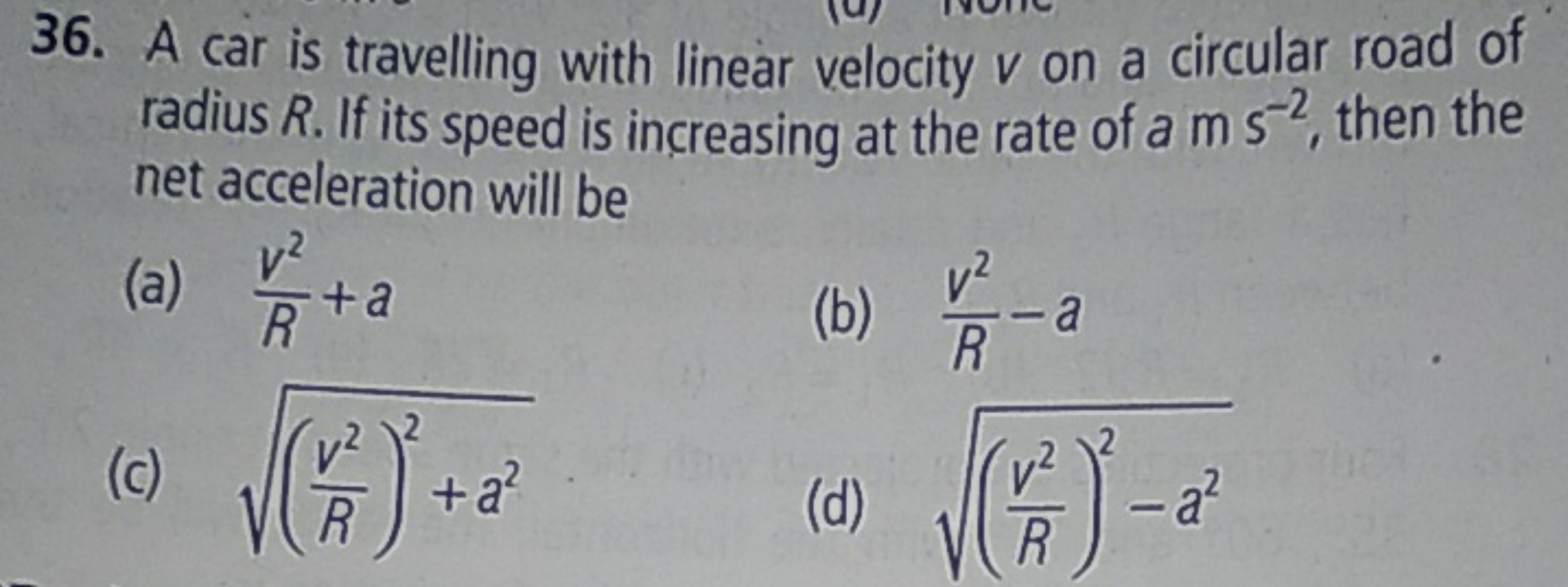 36. A car is travelling with linear velocity v on a circular road of r