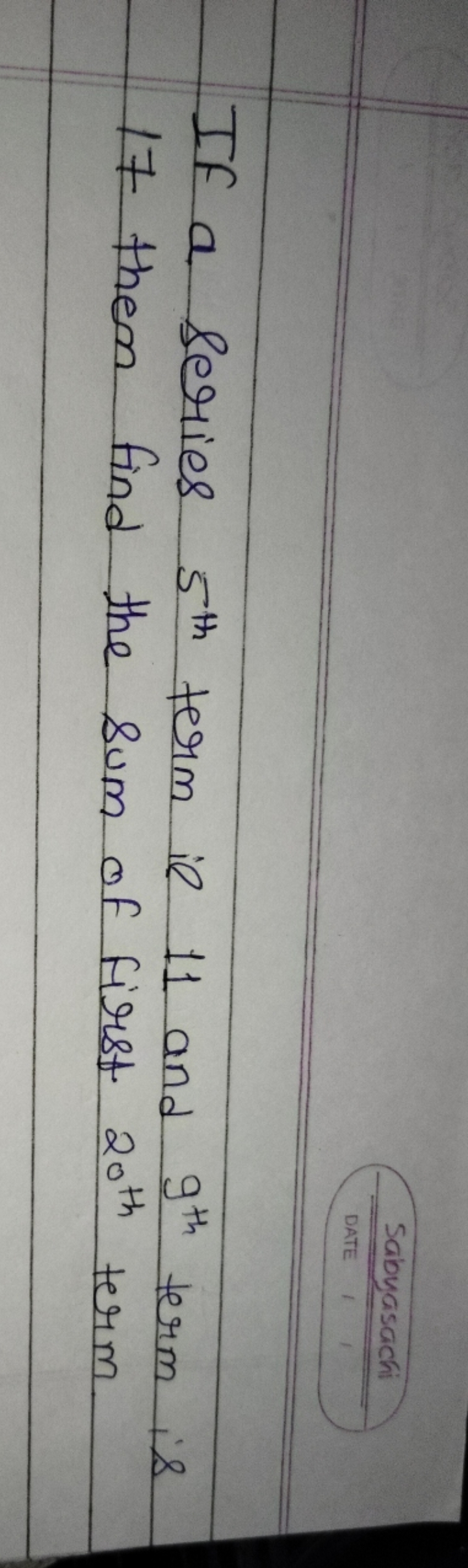 If a series 5th  term is 11 and 9th  term is 17 them find the sum of f