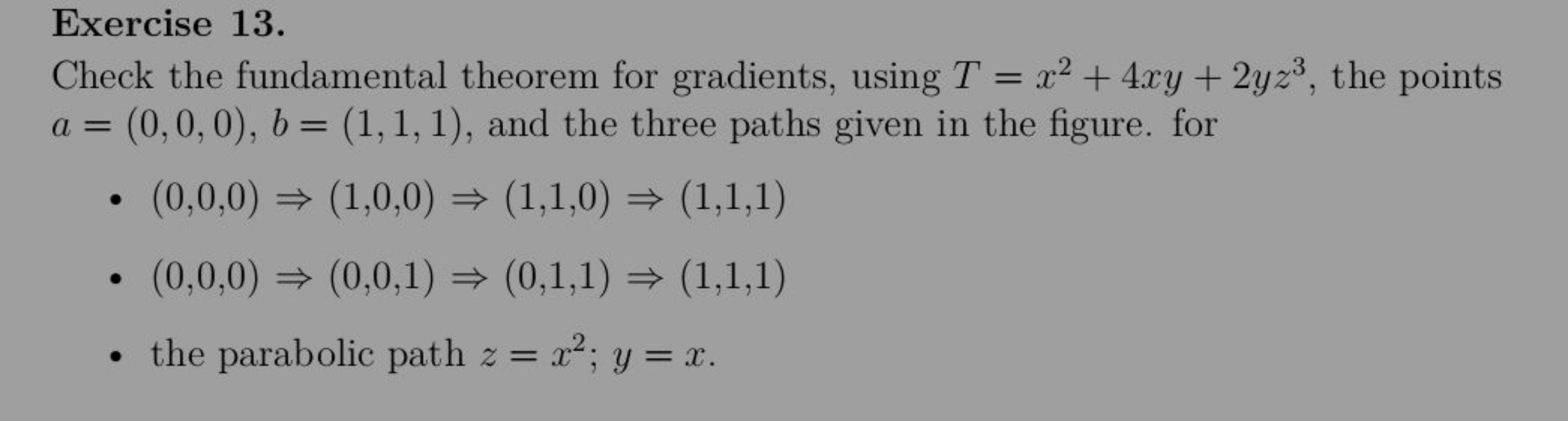 Exercise 13.
Check the fundamental theorem for gradients, using T=x2+4