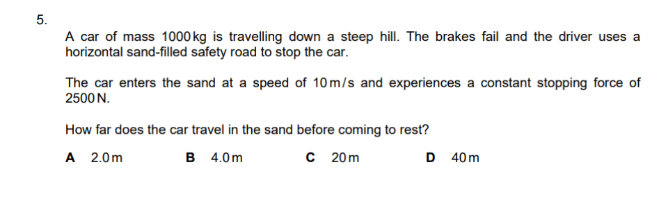 5. A car of mass 1000 kg is travelling down a steep hill. The brakes f