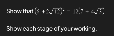 Show that (6+212​)2=12(7+43​)

Show each stage of your working.