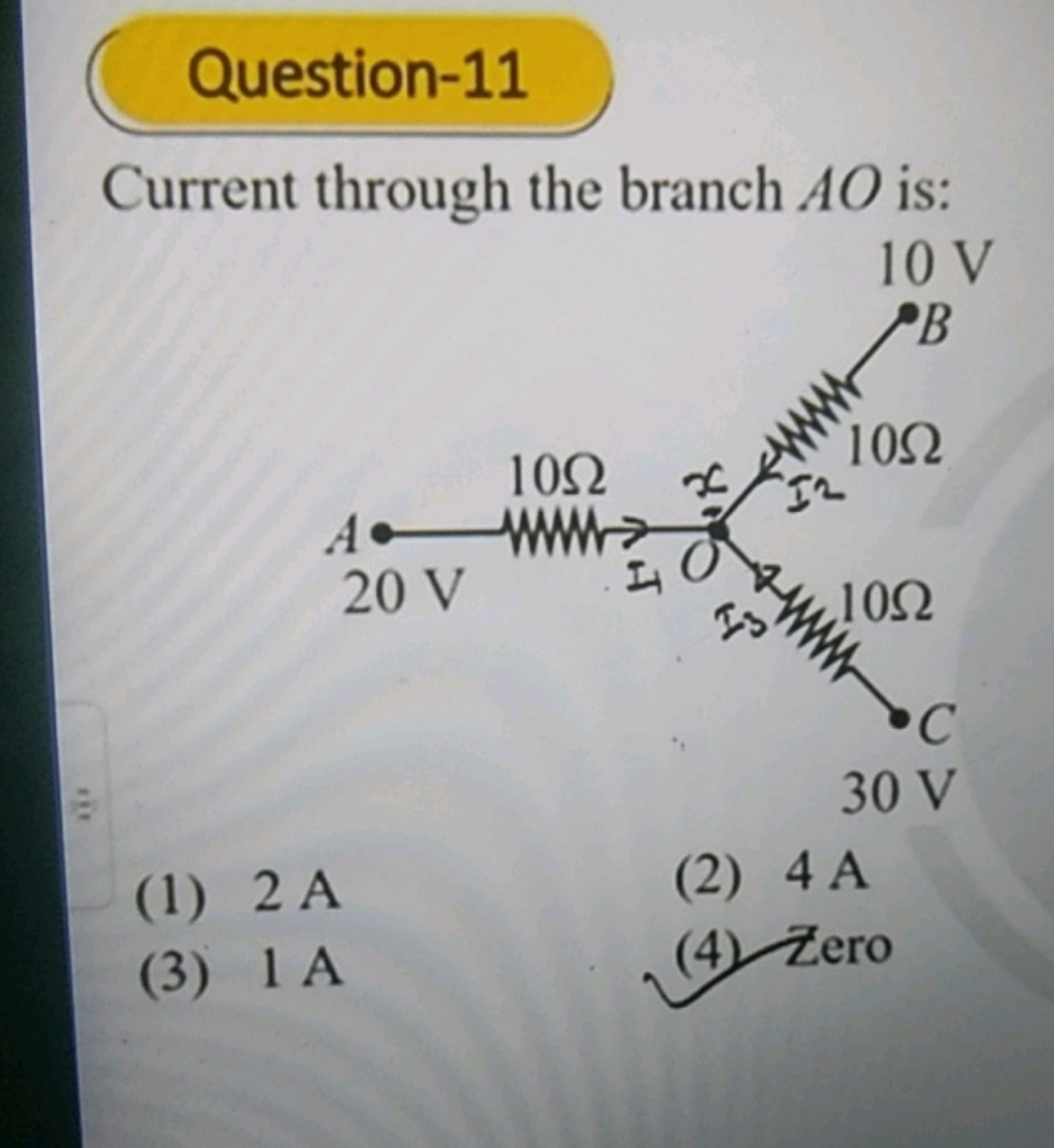 Question-11
Current through the branch AO is:
(1) 2 A
(2) 4 A
(3) 1 A
