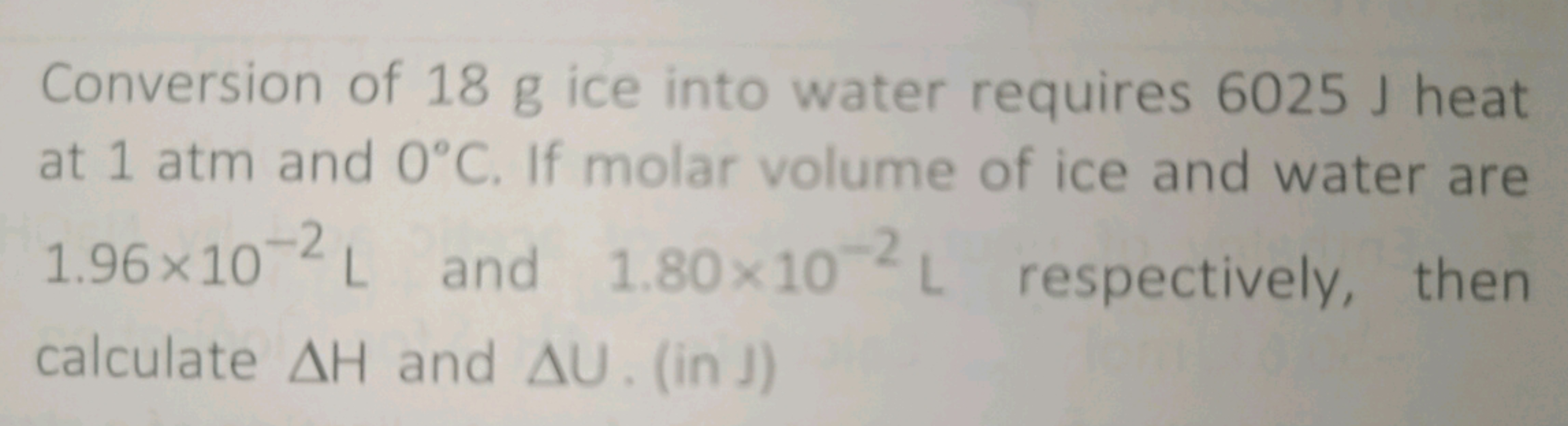 Conversion of 18 g ice into water requires 6025 J heat
at 1 atm and 0°