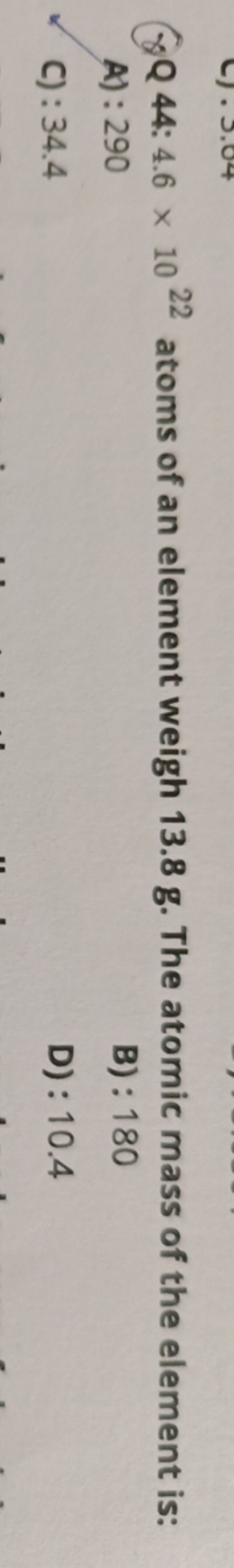 (8) Q44:4.6×1022 atoms of an element weigh 13.8 g . The atomic mass of