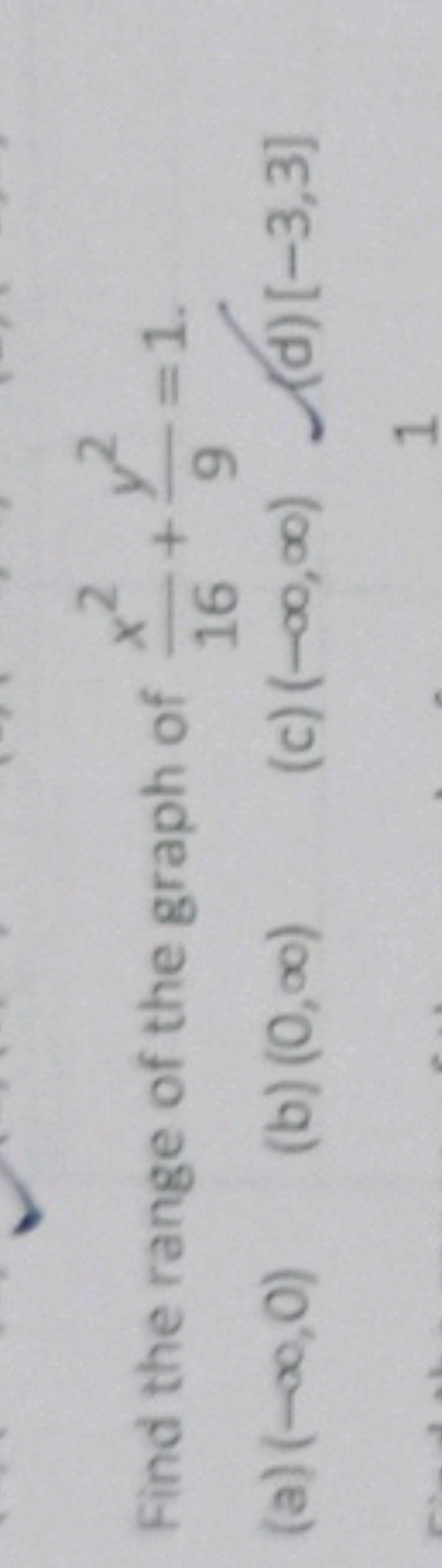 Find the range of the graph of 16x2​+9y2​=1.
(a) (−∞,0)
(b) (0,∞)
(c) 