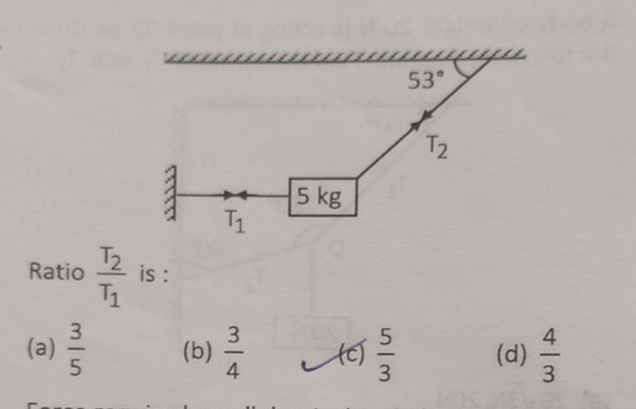 Ratio T1​T2​​ is :
(a) 53​
(b) 43​
(c) 35​
(d) 34​