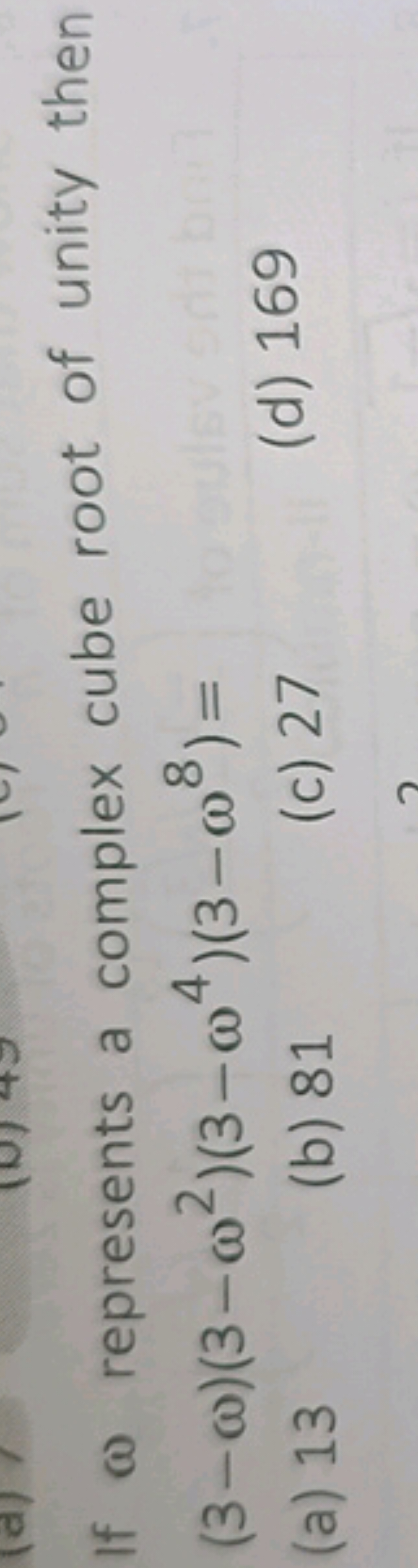 If ω represents a complex cube root of unity then (3−ω)(3−ω2)(3−ω4)(3−