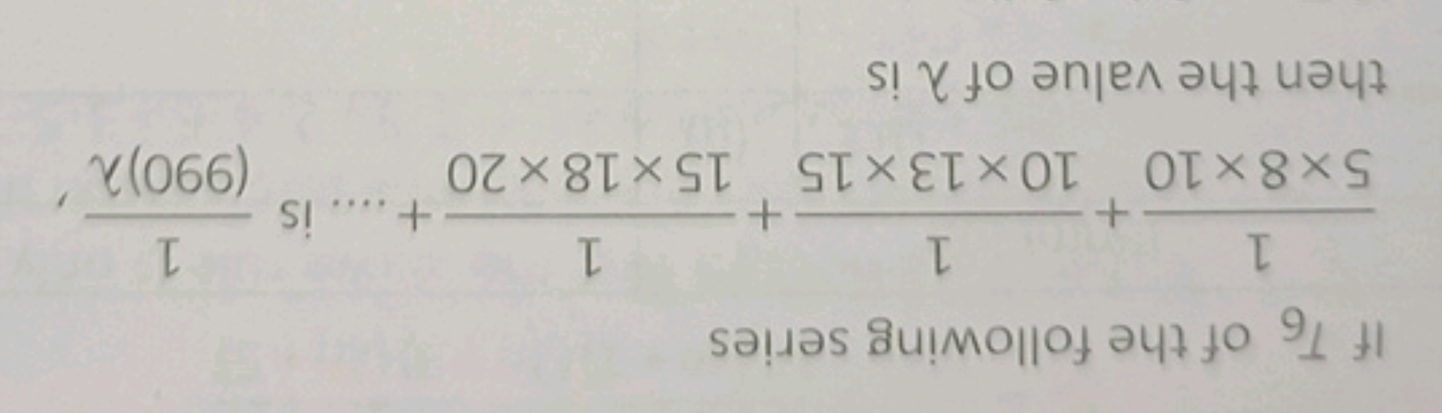 If T6​ of the following series
5×8×101​+10×13×151​+15×18×201​+… is (99