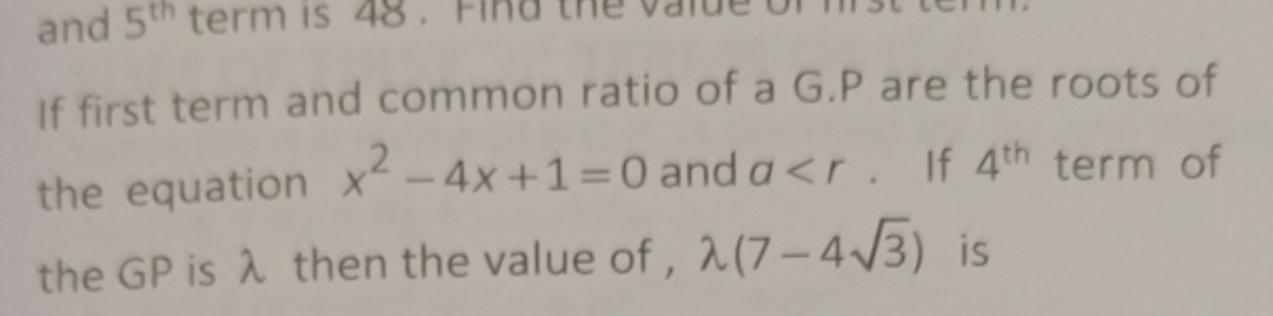 If first term and common ratio of a G.P are the roots of the equation 