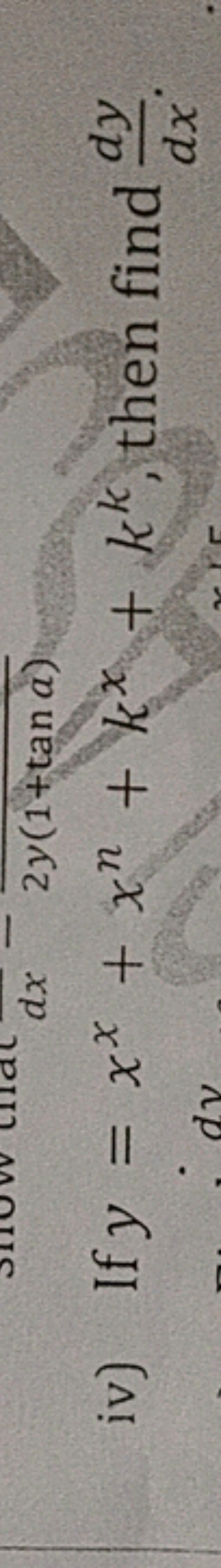 iv) If y=xx+xn+kx+kk, then find dxdy​.