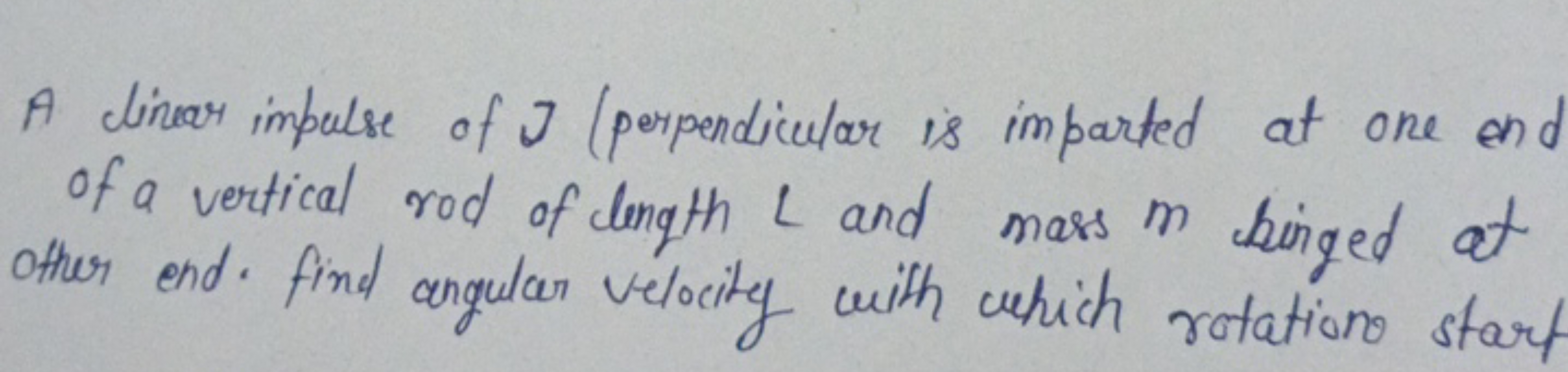 A dinar impulse of J (perpendicular is imparted at one ono of a vertic