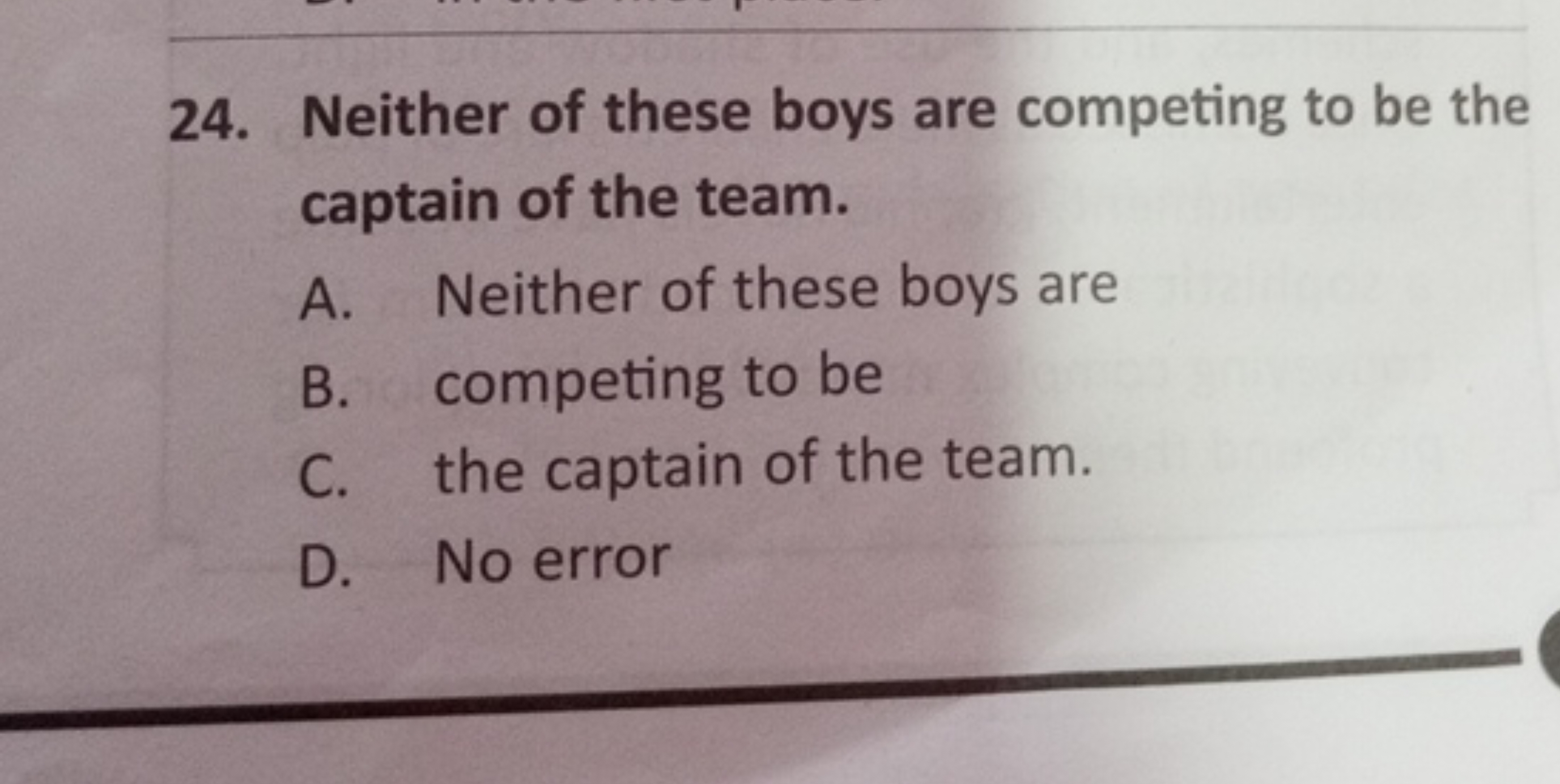 24. Neither of these boys are competing to be the captain of the team.