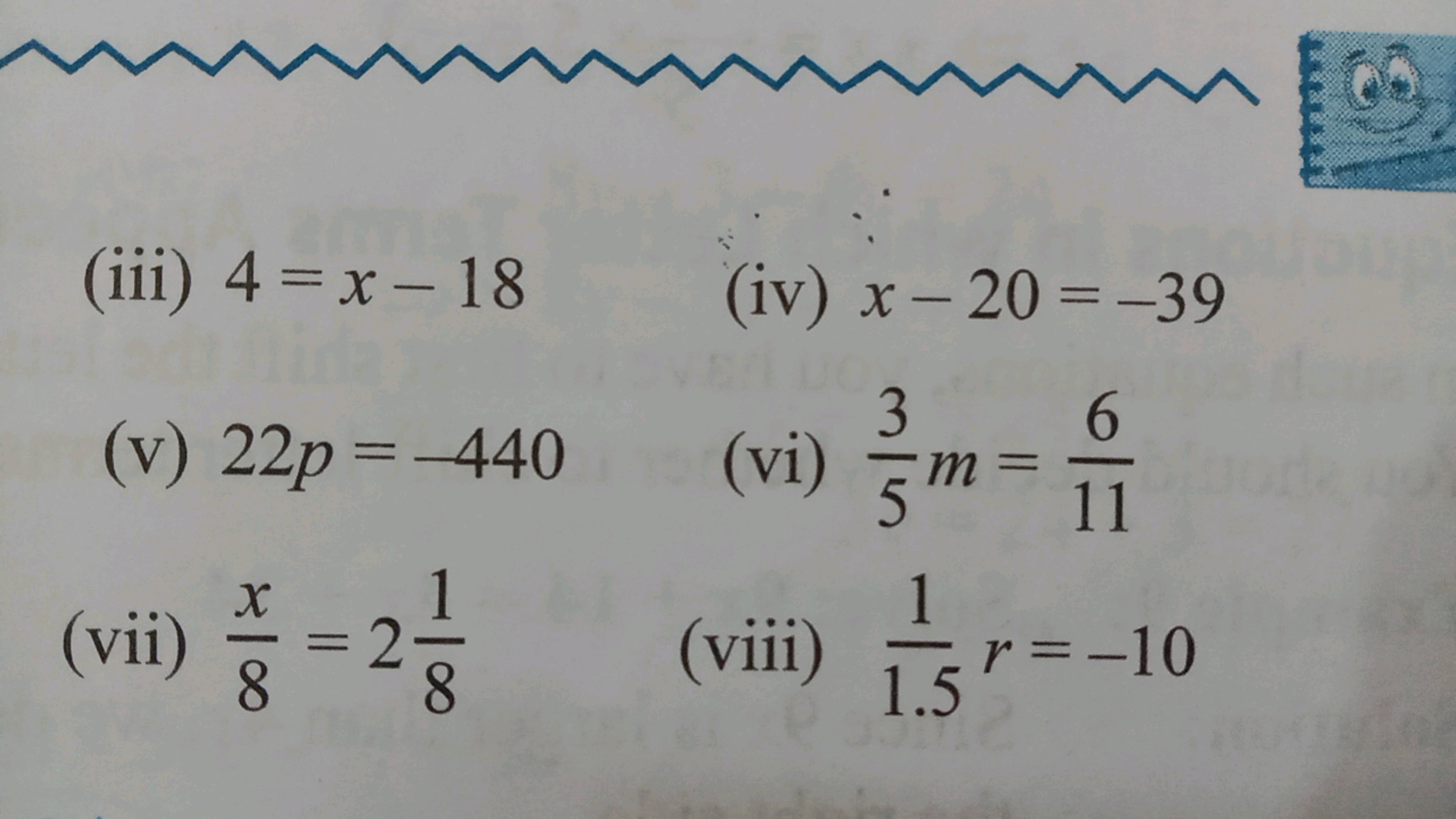 (iii) 4=x-18 (iv) x-20=-39
3
(v) 22p = -440 (vi) m
5m=
6
11
(vii) ***
