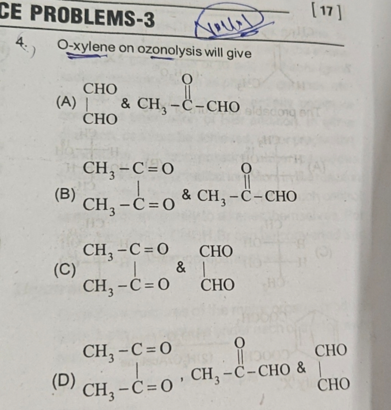 4.) O-xylene on ozonolysis will give
(A)
O=CCCC(=O)C=O
(B)
CC(=O)C(C)=