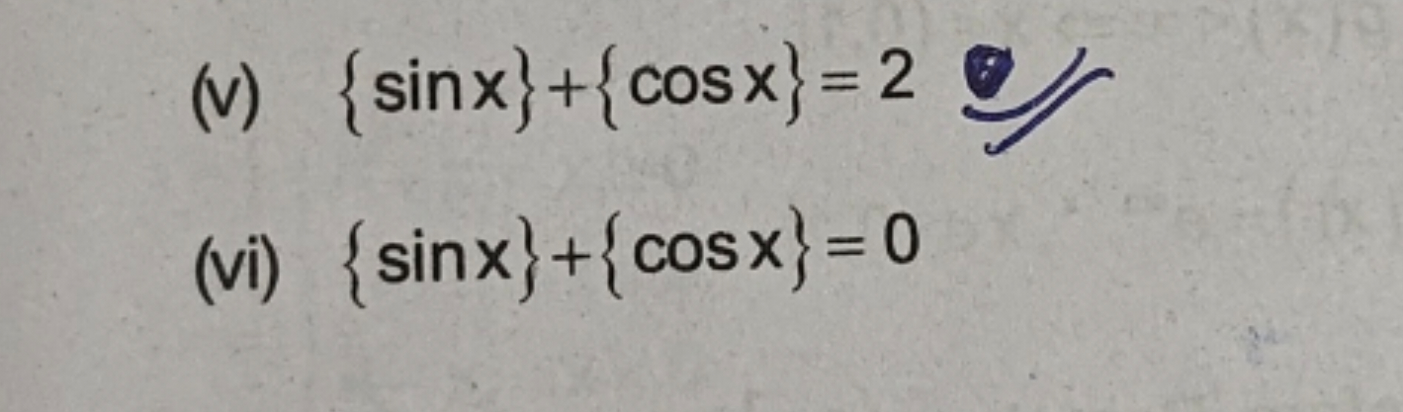 (v) {sinx}+{cosx}=2
(vi) {sinx}+{cosx}=0