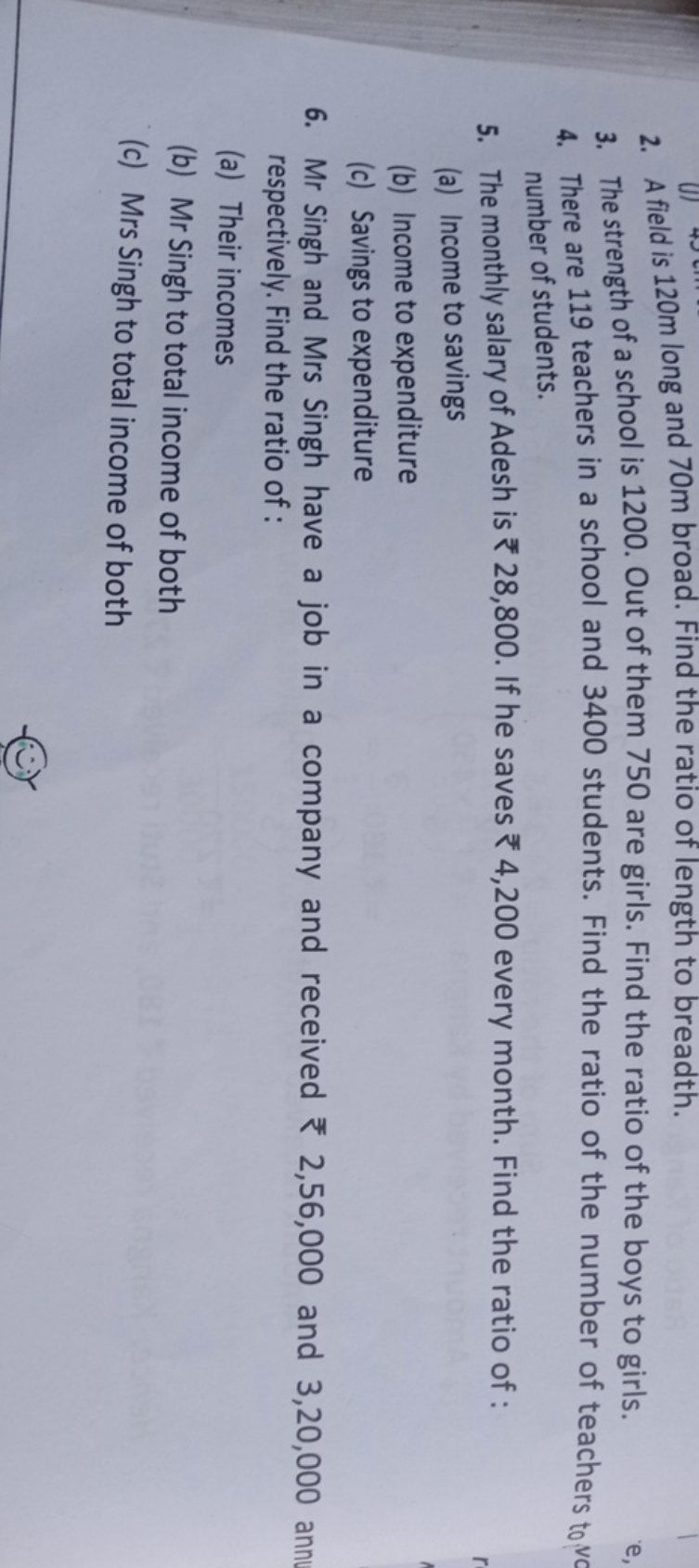 2. A field is 120 m long and 70 m broad. Find the ratio of length to b