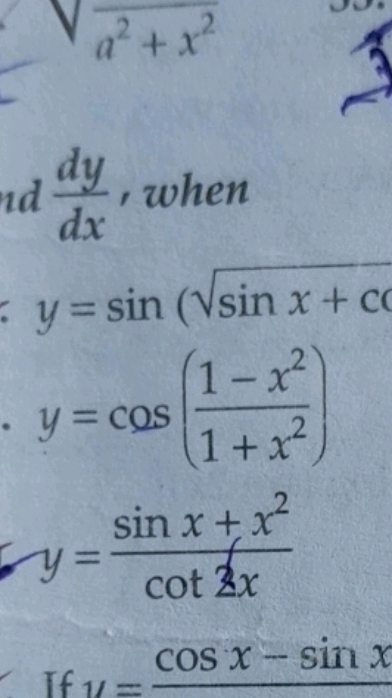 d dxdy​, when
y=sin(sinx+c​y=cos(1+x21−x2​)y=cot2xsinx+x2​​
