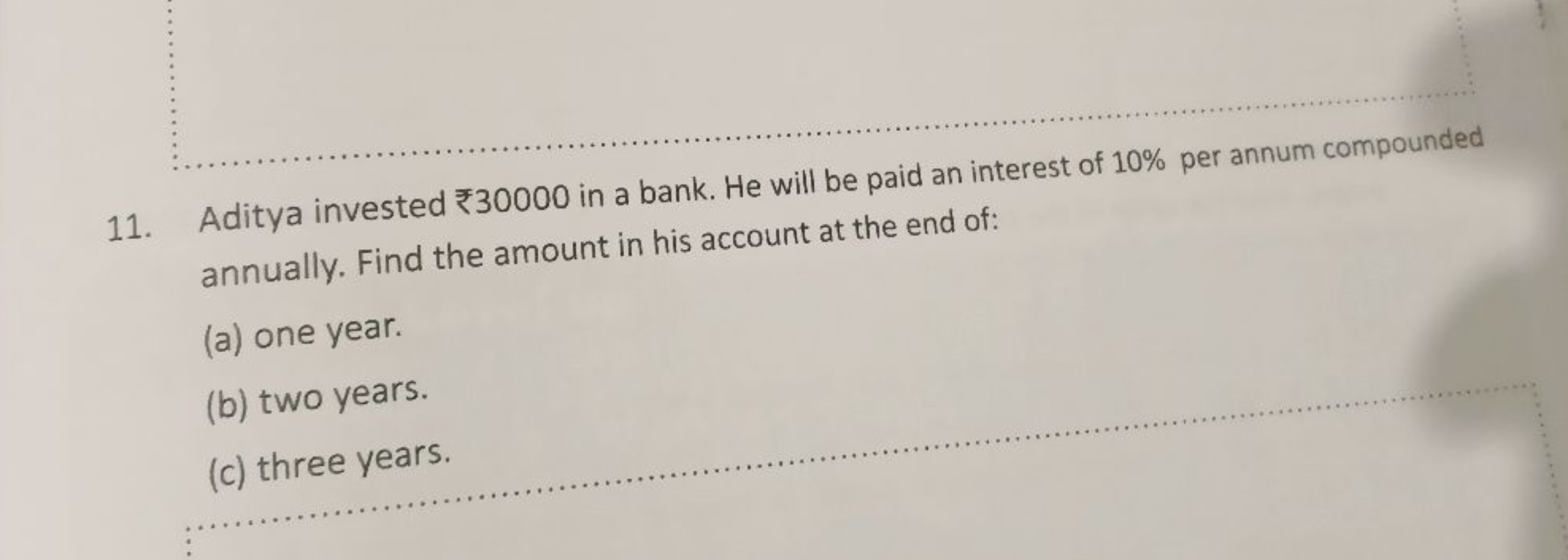 11. Aditya invested ₹30000 in a bank. He will be paid an interest of 1