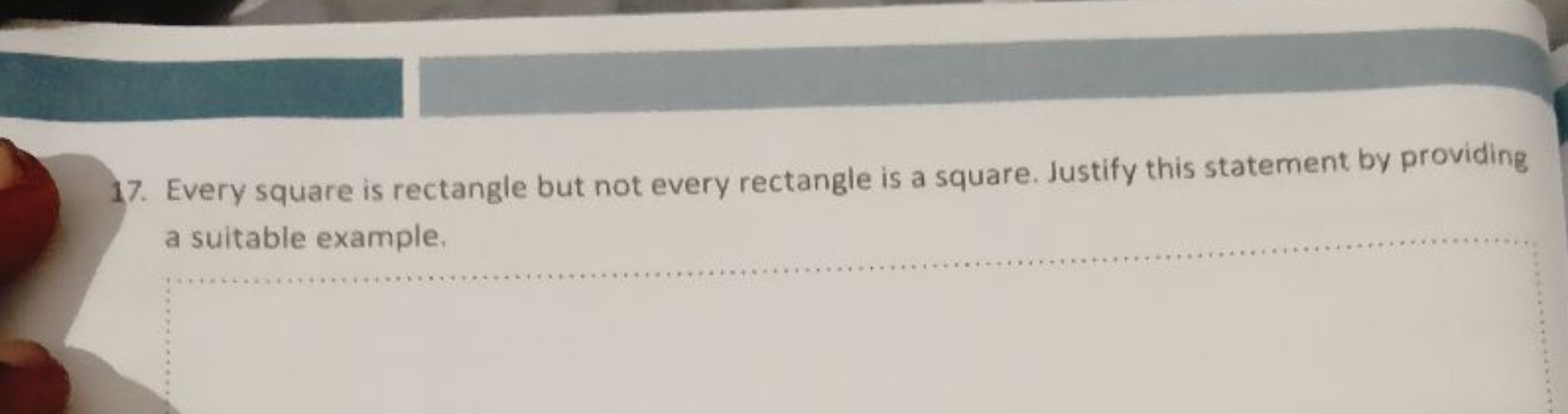 17. Every square is rectangle but not every rectangle is a square. Jus