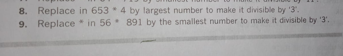 8. Replace in 653∗4 by largest number to make it divisible by ' 3 '.
9