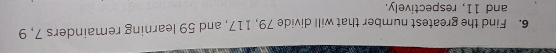 6. Find the greatest number that will divide 79,117 , and 59 learning 