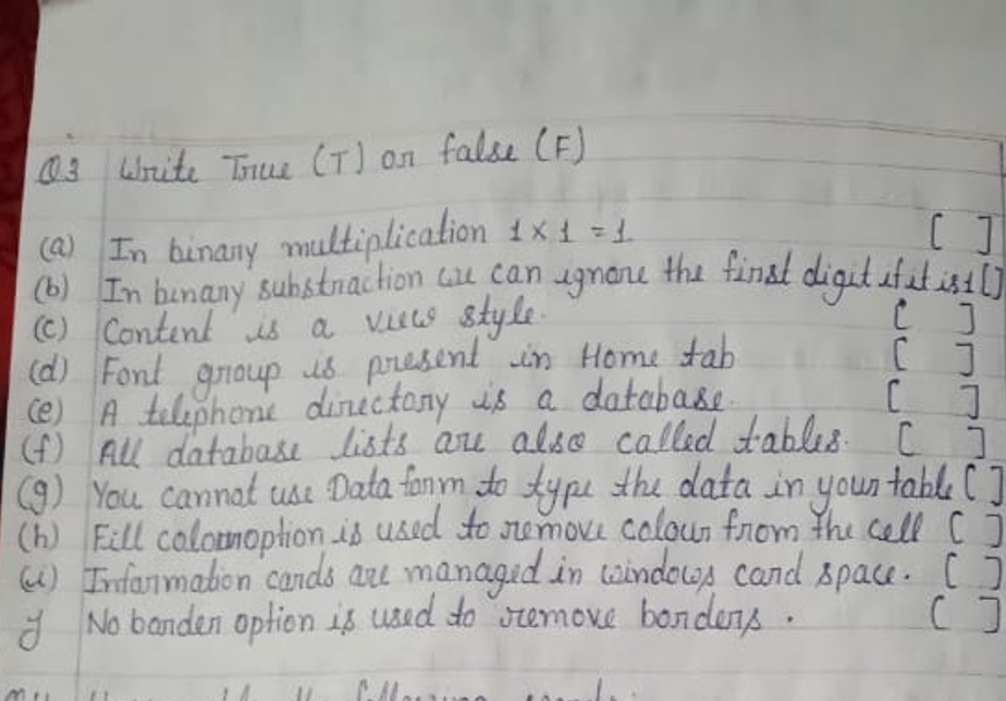 Q3 Write True (T) or false (F)
(a) In binary multiplication 1×1=1
(b) 