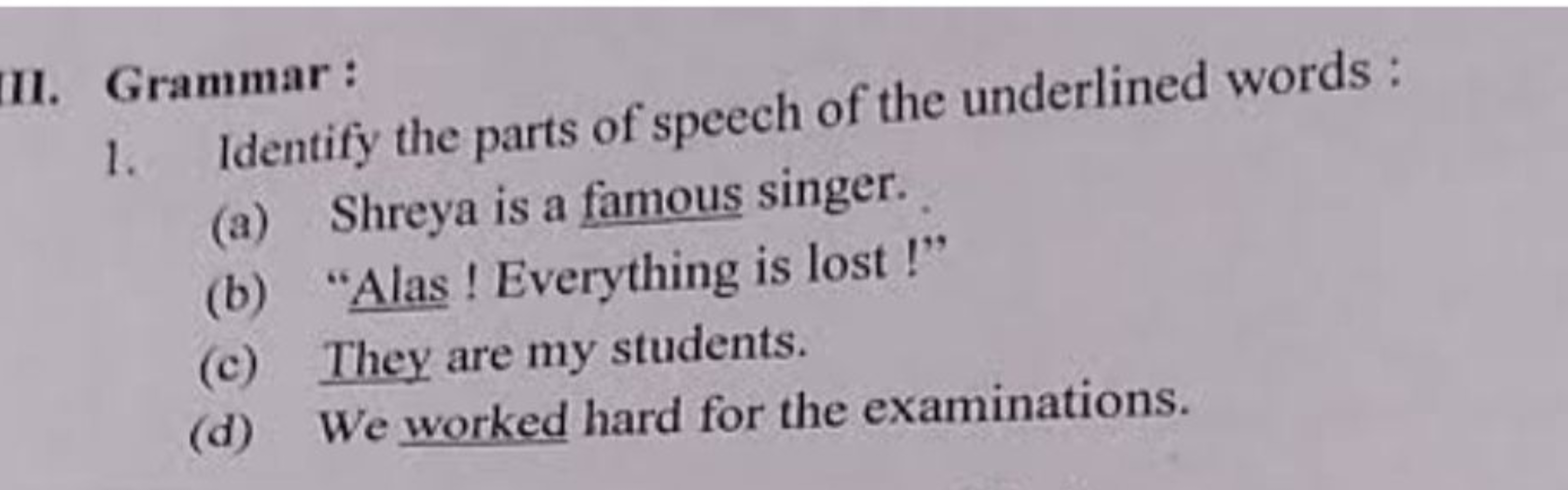 1. Identify the parts of speech of the underlined words :
II. Grammar 