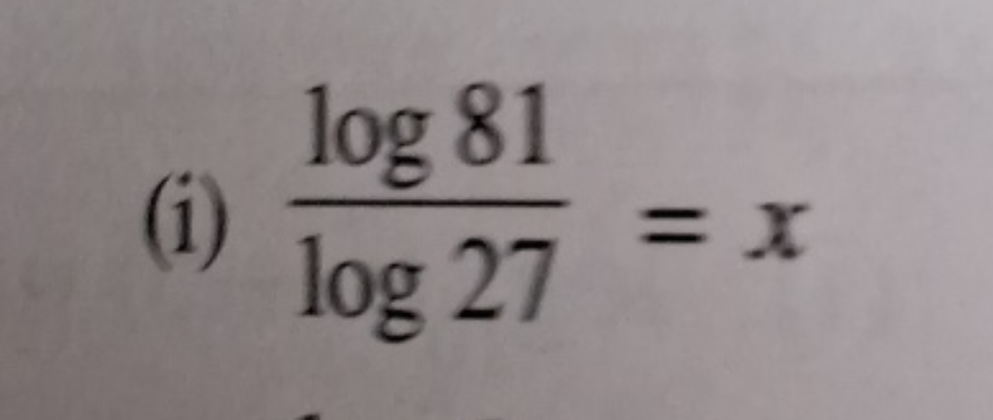 (i) log27log81​=x