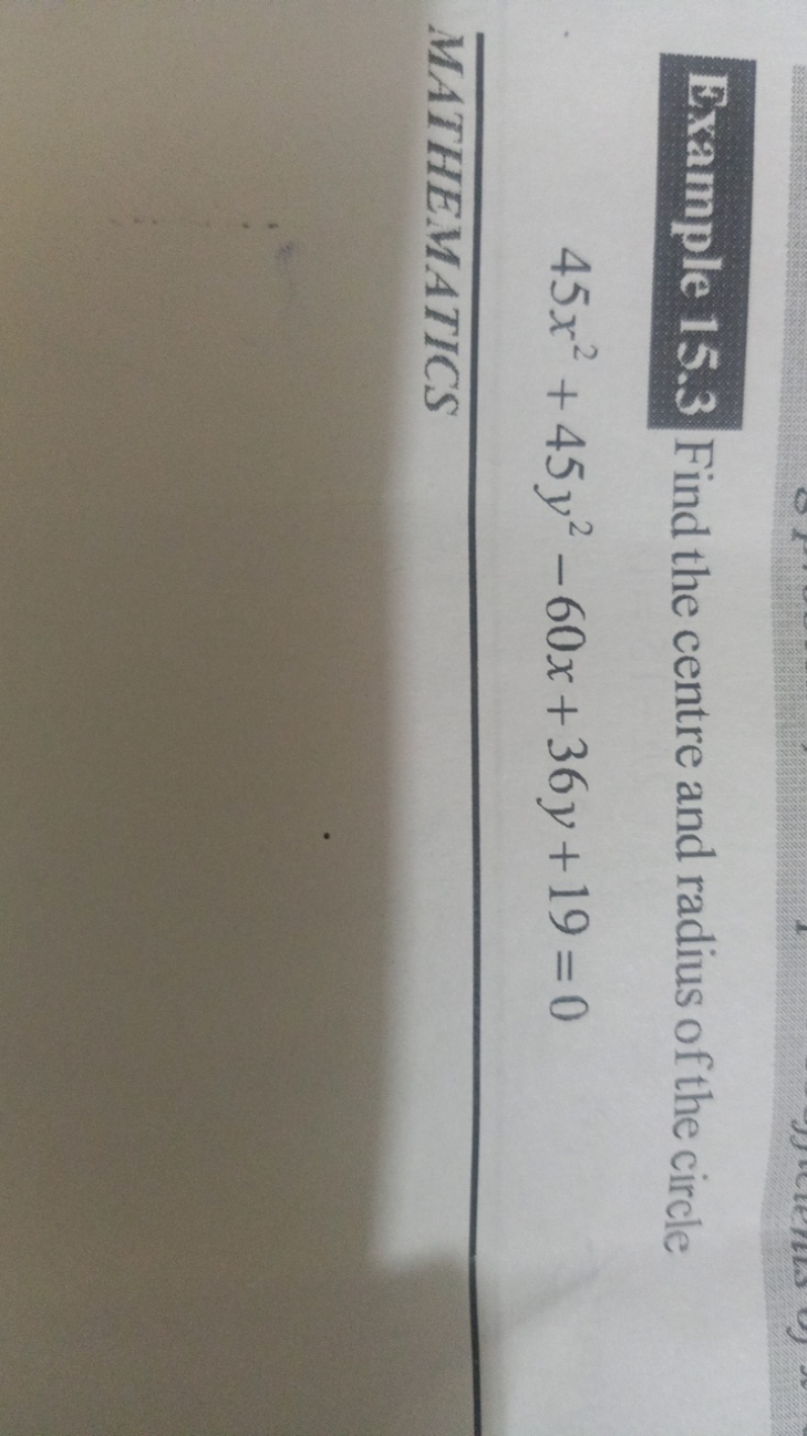 Example 15.3 Find the centre and radius of the circle
45x2+45y2−60x+36