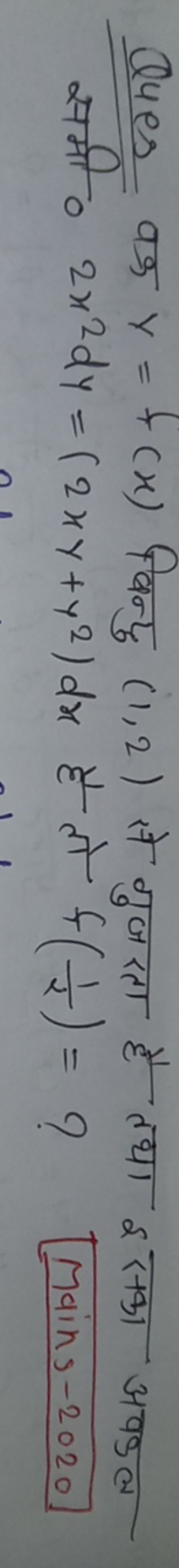 Ques वक y=f(x) बिन्दु (1,2) से गुजरता है तथा इ सका अवडल समी० 2x2dy=(2x